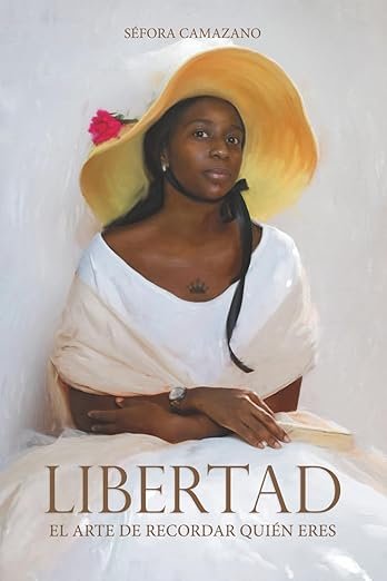 Libertad. El arte de recordar quién eres, de Séfora Camazano